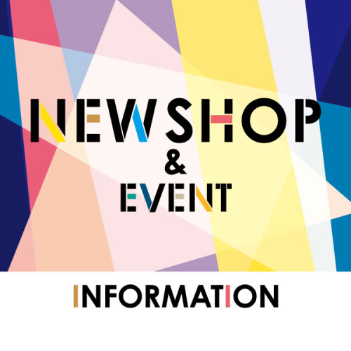 NEW SHOP & EVENT INFORMATION